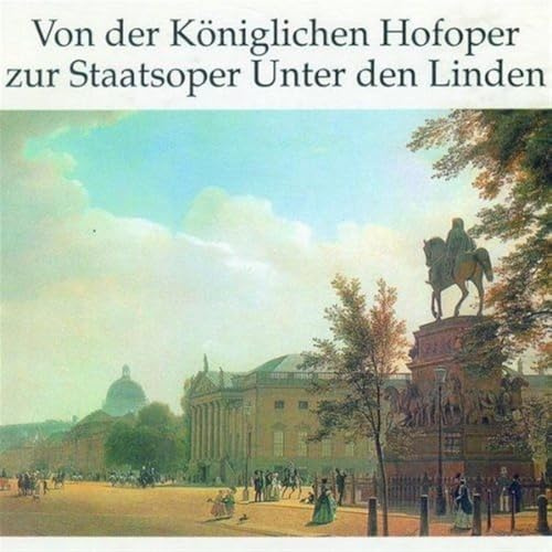 Von der Königlichen Hofoper zur Staatsoper Unter den Linden / Golden Age of the Berlin Linden Opera