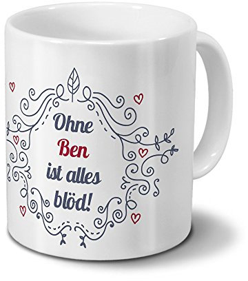 digital print Tasse mit Namen Ben - Motiv Ohne Ben ist Alles blöd - Ornamente Design - Namenstasse, Kaffeebecher, Mug, Becher, Kaffeetasse - Farbe Weiß