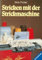 Stricken mit der Strickmaschine. Ratschläge und Tips. (Broschiert)