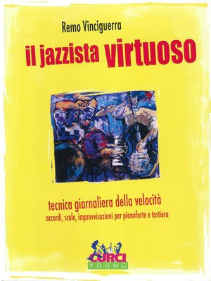 Il jazzista virtuoso. Tecnica giornaliera della velocità. Accordi, scale, improvvisazioni per pianoforte e tastiera