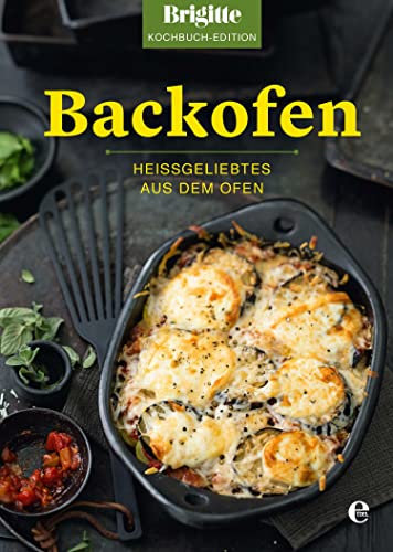 Brigitte Kochbuch-Edition: Backofen: Heißgeliebtes aus dem Ofen (Brigitte Kochbuch-Edition(Gesamt))
