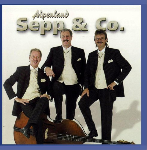 Alpenland Sepp & Co. - Gassenhauser für's Herz....