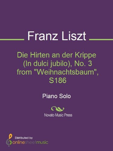 Die Hirten an der Krippe (In dulci jubilo), No. 3 from Weihnachtsbaum, S186 (English Edition)