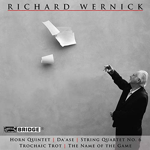 Richard Wernick: Horn Quintet / Da'ase / String Quartet No. 6 / Trochaic Trot / The Name of the Game