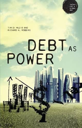 Debt as Power (Theory for a Global Age) by Richard H. Robbins (2016-02-01)