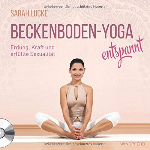 Beckenboden- Yoga entspannt: Erdung, Kraft und erfüllte Sexualität: mit CD ca. 60 Minuten von Sarah Lucke (10. September 2015) Gebundene Ausgabe