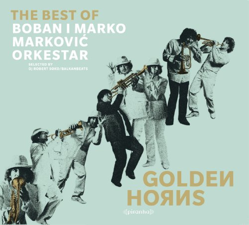 Golden Horns: The Best Of Boban I Marko Markovic Orkestar