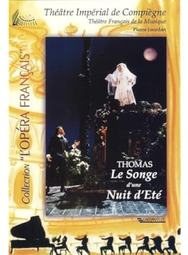 Le songe d'une nuit d'été (A Midsummer Night's Dream), opera-comique by Ambroise Thomas (Theatre Imperial de Compiègne 1994)