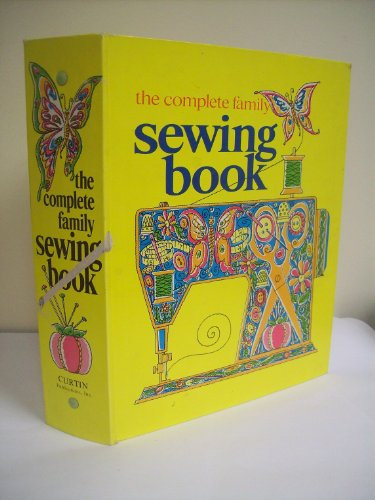 The complete family sewing book;: A practical and enjoyable approach to sewing, using new techniques for the new fabrics and fashions