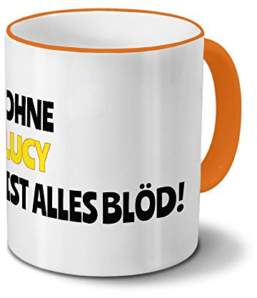 digital print Tasse mit Namen Lucy - Motiv Ohne Lucy ist Alles Blöd! - Namenstasse, Kaffeebecher, Mug, Becher, Kaffeetasse - Farbe Orange