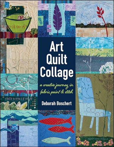 Art Quilt Collage: A Creative Journey in Fabric, Paint & Stitch (English Edition)
