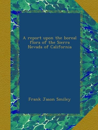 A report upon the boreal flora of the Sierra Nevada of California