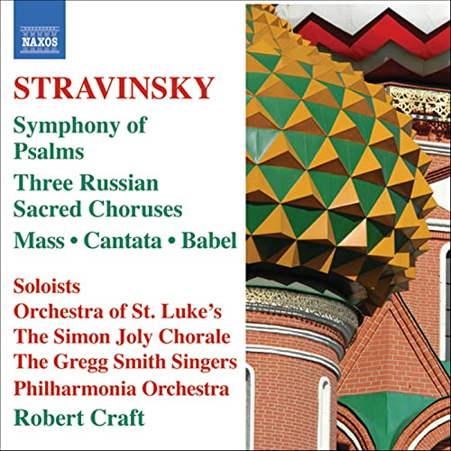 Stravinsky: Three Russian Sacred Choruses / Symphony of Psalms / Mass / Cantata / Babel
