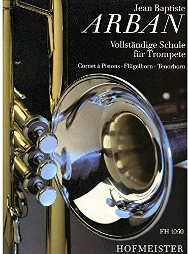 Vollständige Schule für Trompete Cornet à Pistons - Flügelhorn - Tenorhorn von Jean-Baptiste Arban