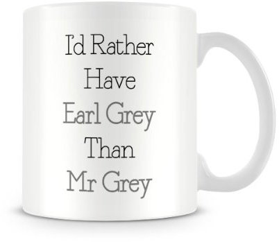 Printed Mug I'd Rather Have Earl Grey Than Mr Grey