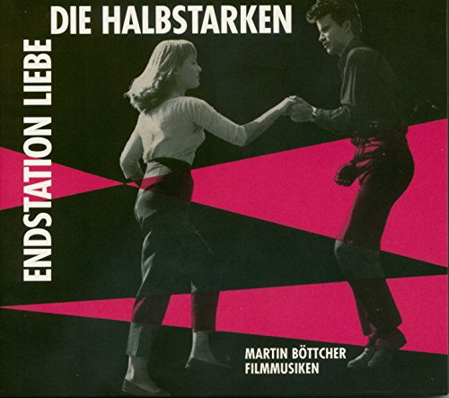 Die Halbstarken / Endstation Liebe - Martin Böttcher Filmmusiken