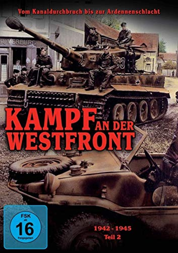 Dokumente der Zeit: Kampf an der Westfront - Entscheidung im Westen - Teil 2: 1942-1945