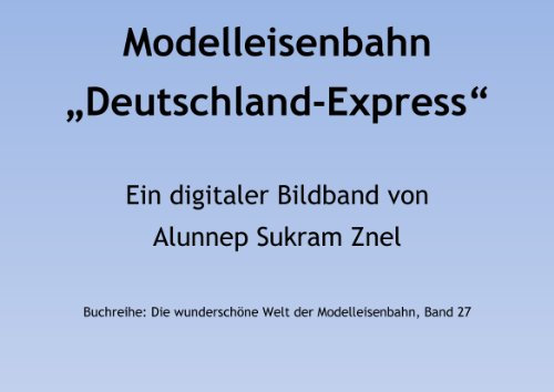 Modelleisenbahn Deutschland-Express - Eine der größten Märklin Modellbahnen der Welt (Die wunderschöne Welt der Modelleisenbahn 27)