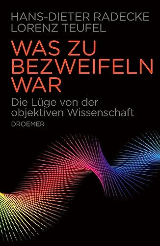 Was zu bezweifeln war: Die Lüge von der objektiven Wissenschaft