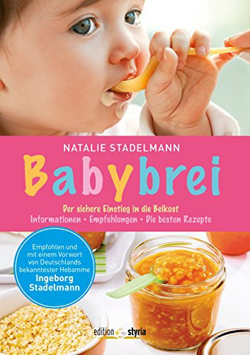 Babybrei: Der sichere Einstieg in die Beikost. Mit einem Vorwort von Ingeborg Stadelmann
