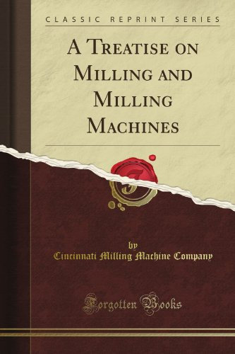 A Treatise on Milling and Milling Machines (Classic Reprint)