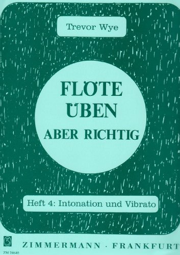 Flöte üben – aber richtig: Intonation und Virato. Heft 4. Flöte.