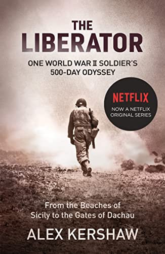 The Liberator: One World War II Soldier's 500-Day Odyssey From the Beaches of Sicily to the Gates of Dachau (English Edition)