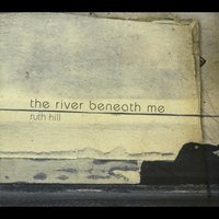 The River Beneath Me