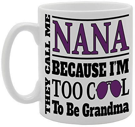 Coralgraph Inc MG477 They Call ME Nana Because I AM Too Cool to BE Grandma Novelty Gift Printed Tea Coffee Ceramic Mug