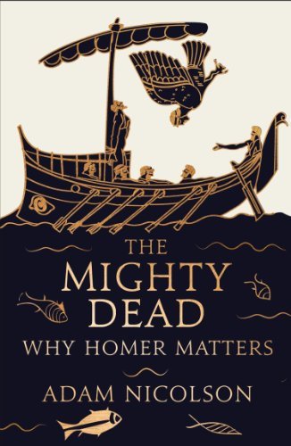 The Mighty Dead: Why Homer Matters (English Edition)
