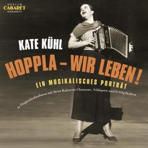 Kate Kühl: Hoppla - Wir Leben! Ein musikalisches Porträt in Originalaufnahmen
