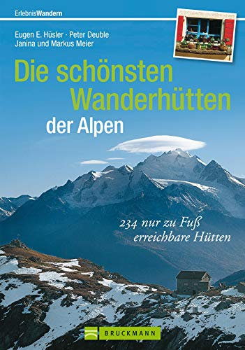 Die schönsten Wanderhütten der Alpen: Über 225 nur zu Fuß erreichbare Hütten für Wanderer, Bergwanderer und Bergsteiger inkl. Wandertouren von Hütte zu ... und DAV-Hüttenbewertung (Erlebnis Wandern)