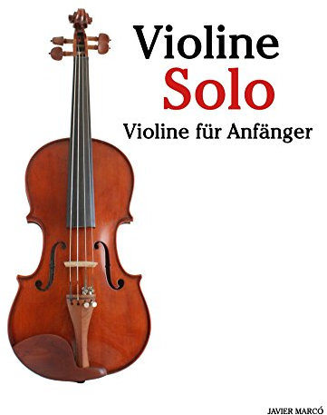 Violine Solo: Violine für Anfänger. Mit Musik von Bach, Mozart, Beethoven, Vivaldi und anderen Komponisten.