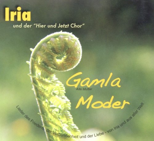 Gamla Moder: Alte Mutter. Lieder des Friedens, der Verbundenheit und der Liebe - von Iria und aus aller Welt
