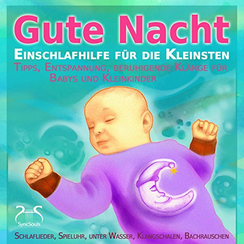 Gute Nacht - Einschlafhilfe für die Kleinsten (0-3 Jahre): Tipps, Entspannung, beruhigende Klänge für Babys und Kleinkinder