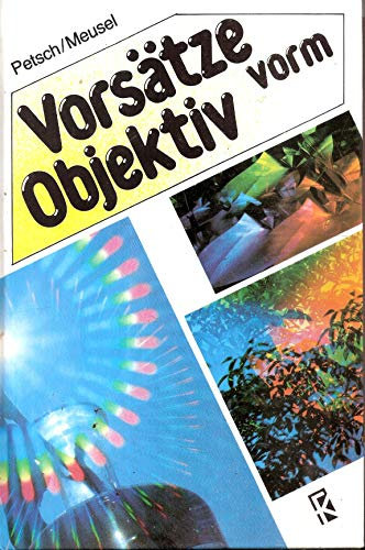 Vorsätze vorm Objektiv - Fotografieren und Filmen mit Filtern, Effektvorsaätzen, Vorsatzlinsen und Vorsatzobjektiven