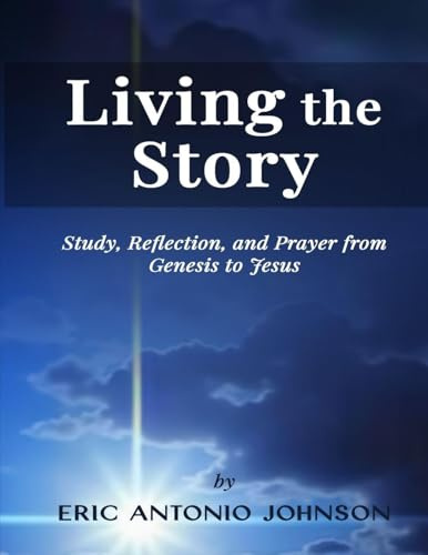 Living the Story: Study, Reflection, and Prayer from Genesis to Jesus