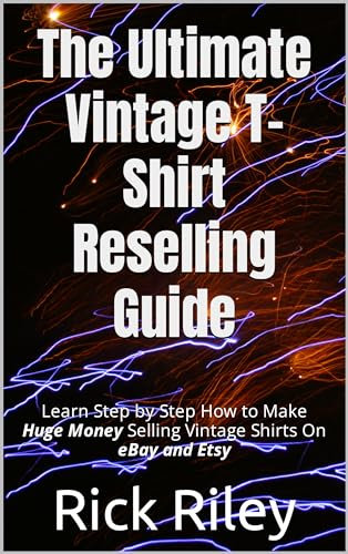 The Ultimate Vintage T-Shirt Reselling Guide: Learn Step by Step How to Make Huge Money Selling Vintage Shirts On eBay and Etsy (English Edition)