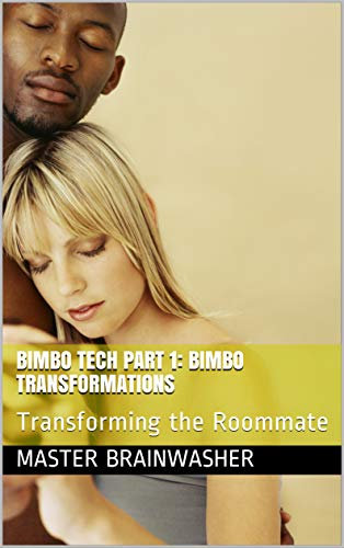 Bimbo Tech Part 1: Bimbo Transformations: Transforming the Roommate (Bimbo Tech: Bimbo Transformations) (English Edition)