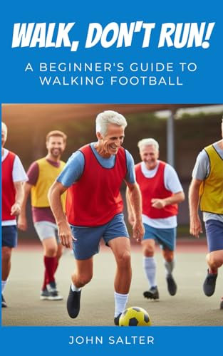Walk, Don't Run! A Beginner's Guide to Walking Football