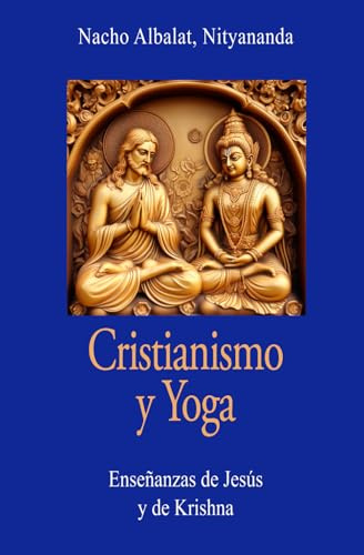 Cristianismo y Yoga: Enseñanzas de Jesús y de Krishna