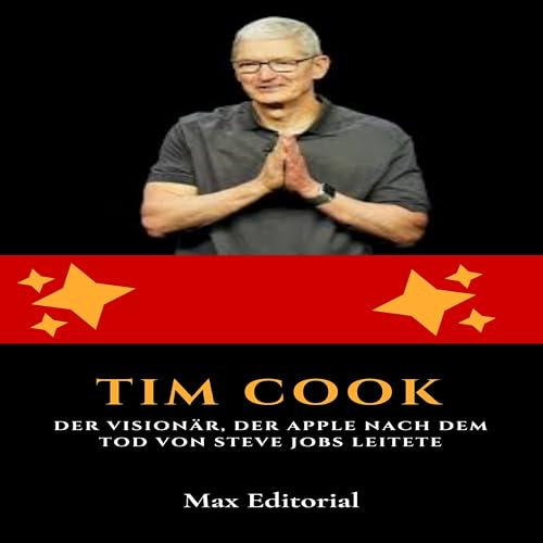Tim Cook: Der Visionär, der Apple nach dem Tod von Steve Jobs leitete (Von den klügsten Köpfen lernen: Lektionen fürs Leben und fürs Geschäft)