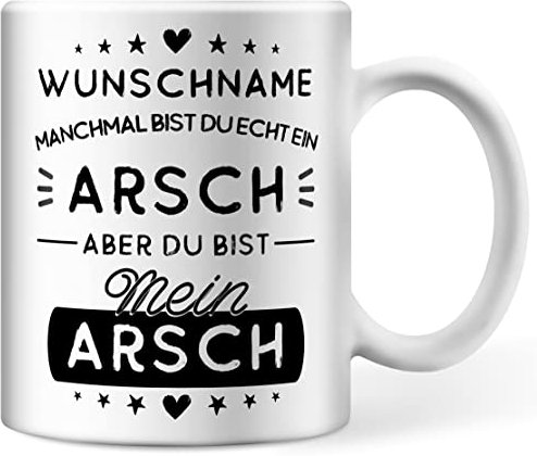 Tasse personalisiert mit Namen, Wunschname manchmal bist du echt ein Arsch, aber du bist mein Arsch, Valentinstagsgeschenk Jahrestag Hochzeitstag Geburtstag