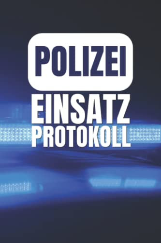 Polizei Einsatz Protokoll: Einsatzjournal für Erlebnisse im Polizeidienst - A5 Polizei Tagebuch