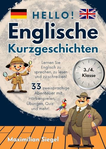 Hello! Englische Kurzgeschichten 3./4. Klasse: Lernen Sie Englisch zu sprechen, zu lesen und zu schreiben! 33 zweisprachige Abenteuer mit Hörbeispielen, Übungen, Quiz und mehr!