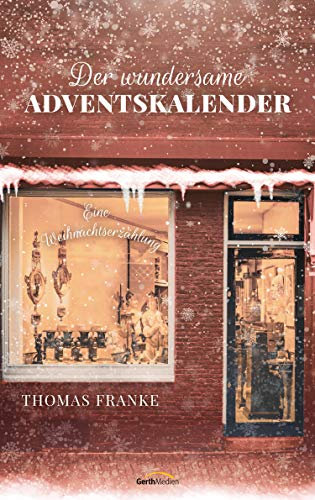 Der wundersame Adventskalender: Eine Weihnachtserzählung.