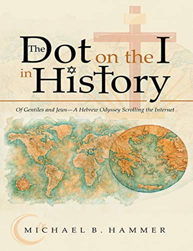 The Dot On the I In History: Of Gentiles and Jews—a Hebrew Odyssey Scrolling the Internet (English Edition)