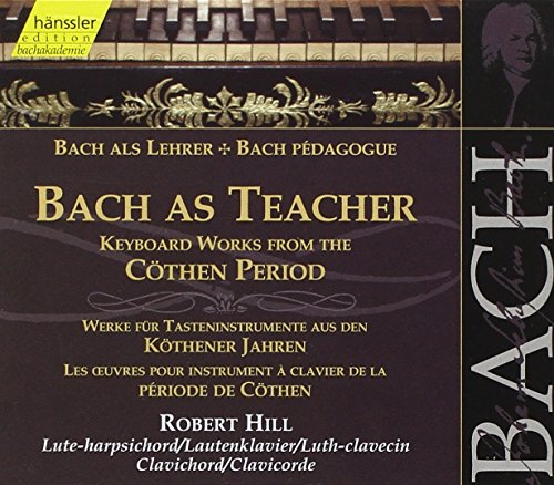 Bach As Teacher: Keyboard Works Kothen Period