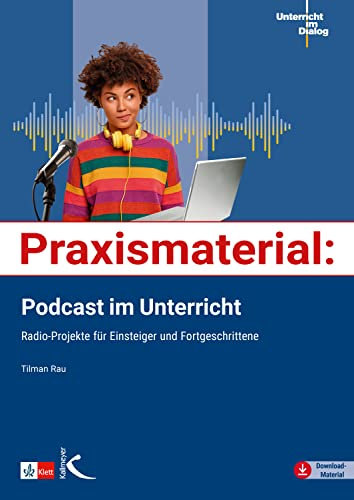 Praxismaterial: Podcast im Unterricht: Radio-Projekte für Einsteiger und Fortgeschrittene