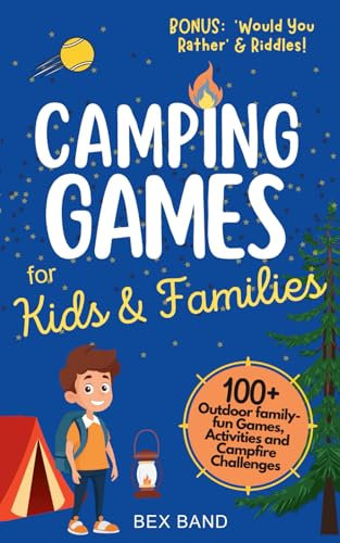 Camping Games for Kids & Families: 100+ Outdoor Family-Fun Games, Activities and Campfire Challenges (Games Ideas Series, Band 1)